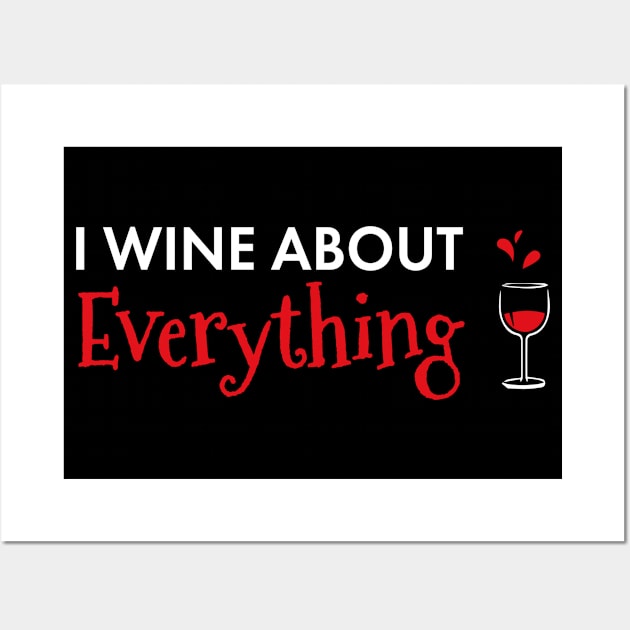 I Wine About Everything Funny Wine Lover Wall Art by SoCoolDesigns